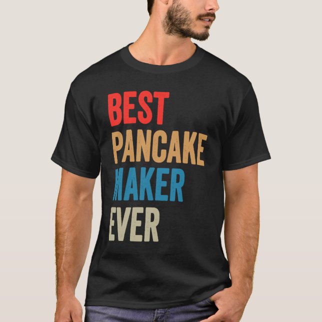 Best Pancake Maker Ever Baking  For Baker Dad Or M T-Shirt (Vorderseite)