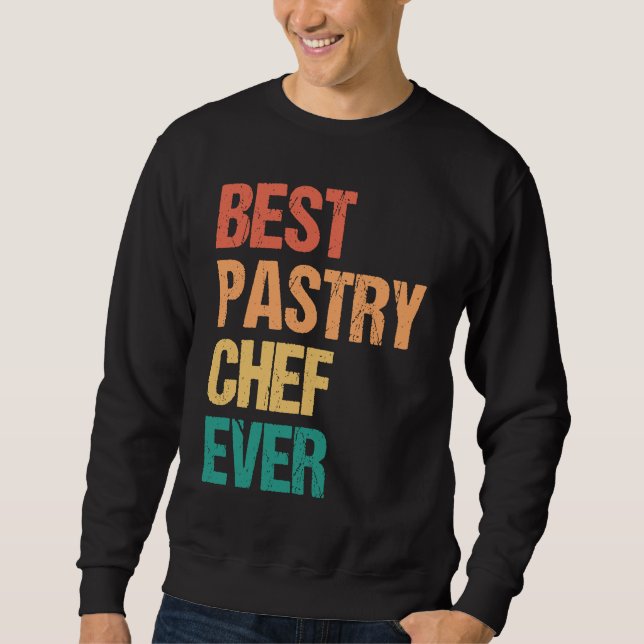 Best Pastry Chef Ever Culinary Chef Appreciation W Sweatshirt (Vorderseite)
