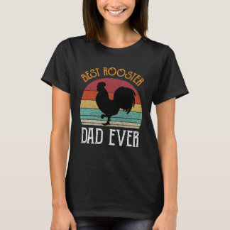 Best Rooster Daddy Ever chickens Hen farmer T-Shirt