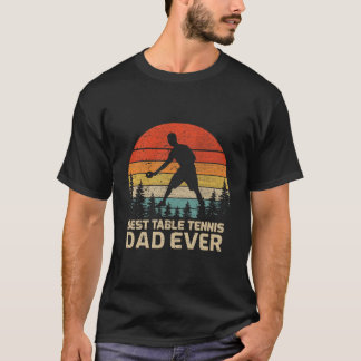 Best Table Tennis Dad Ever Father'S Day T-Shirt