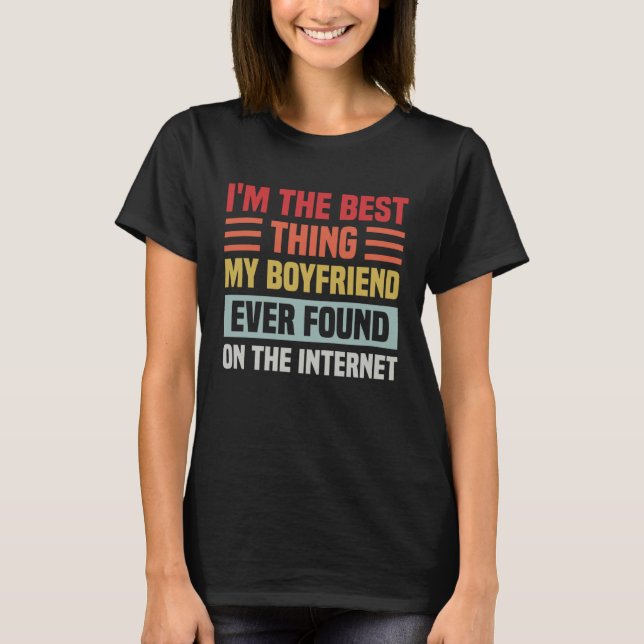 Best Thing My Boyfriend Ever Found On Internet  Co T-Shirt (Vorderseite)