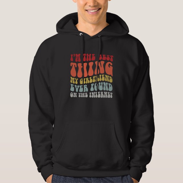 Best Thing My Girlfriend Ever Found On Internet  C Hoodie (Vorderseite)