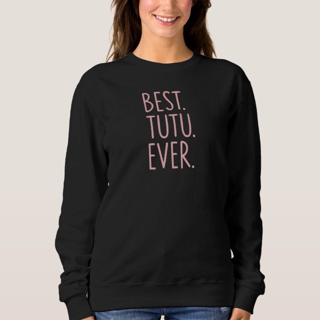 Best Tutu Ever Sweatshirt (Vorderseite)