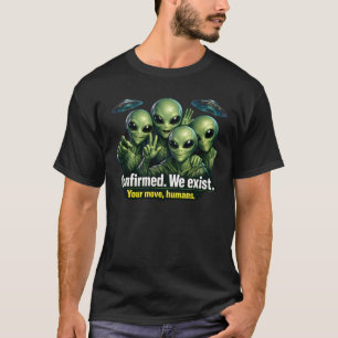 Bestätigt. Wir existieren — Außerirdische Offenleg T-Shirt