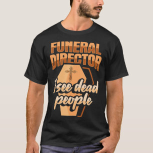 Bestatter Leichenbestatter I see dead peo T-Shirt