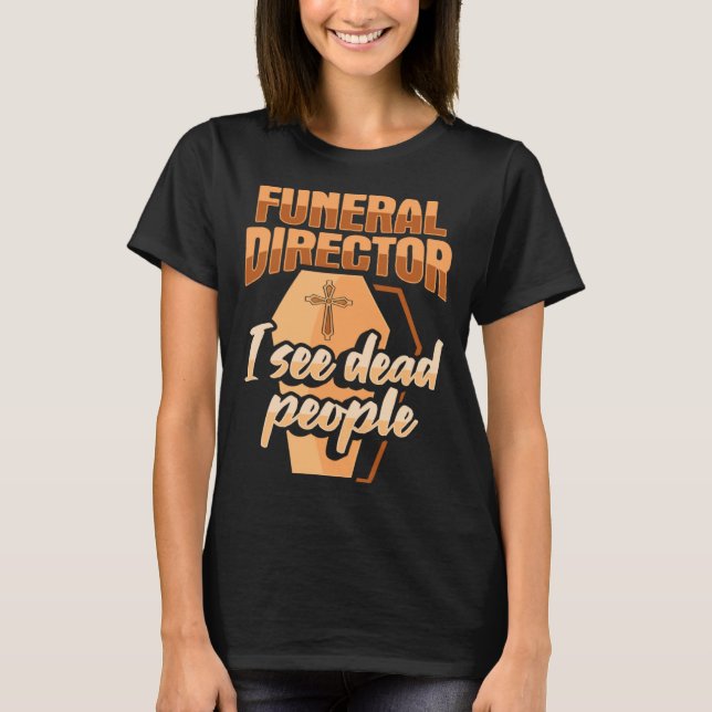 Bestatter Leichenbestatter I see dead peo T-Shirt (Vorderseite)