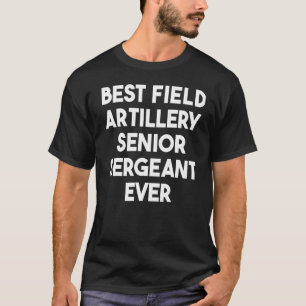 Beste Feldartillerie Senior Sergeant jemals T-Shirt