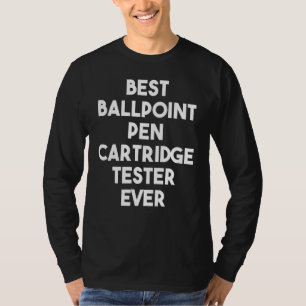 Bester Ballpoint Pen Cartridge Tester Ever T-Shirt