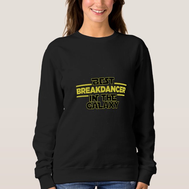 Bester Breakdancer der Galaxie Breakdancing Sagt Sweatshirt (Vorderseite)