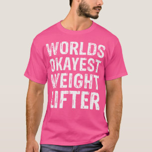 Bester lustiger Gewichtheber der Welt Okay T-Shirt