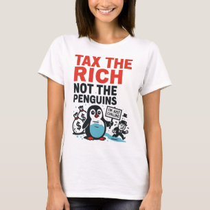 Besteuere Die Reichen Nicht Die Pinguine Lustig An T-Shirt