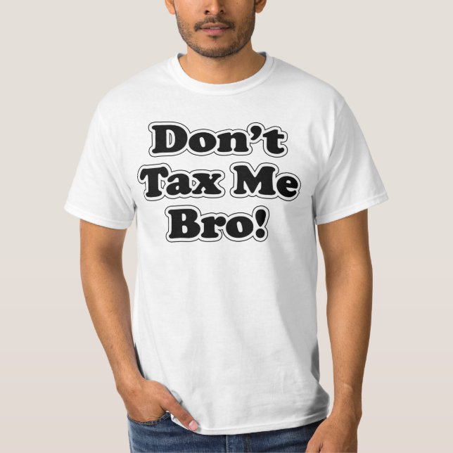 Besteuern Sie mir nicht Bro, humorvoll gegen Steue T-Shirt (Vorderseite)