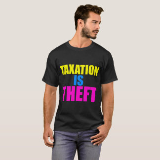 Besteuerung ist Diebstahl T-Shirt