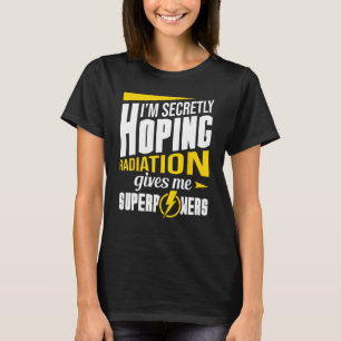 Bestrahlung gibt mir Supermächte Strahlentherapie  T-Shirt