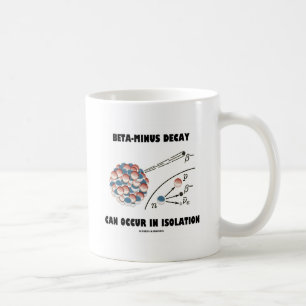 Beta-Minus des Zerfalls kann isoliert auftreten Kaffeetasse
