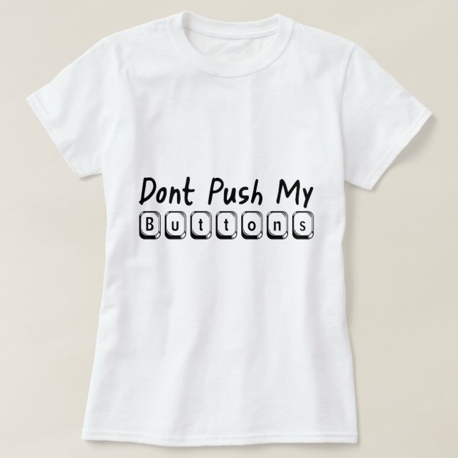 betätigen Sie nicht meine Knöpfe T-Shirt (Design vorne)