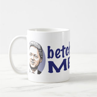 Betcha Fräulein Me Now! Bill Clinton Tasse
