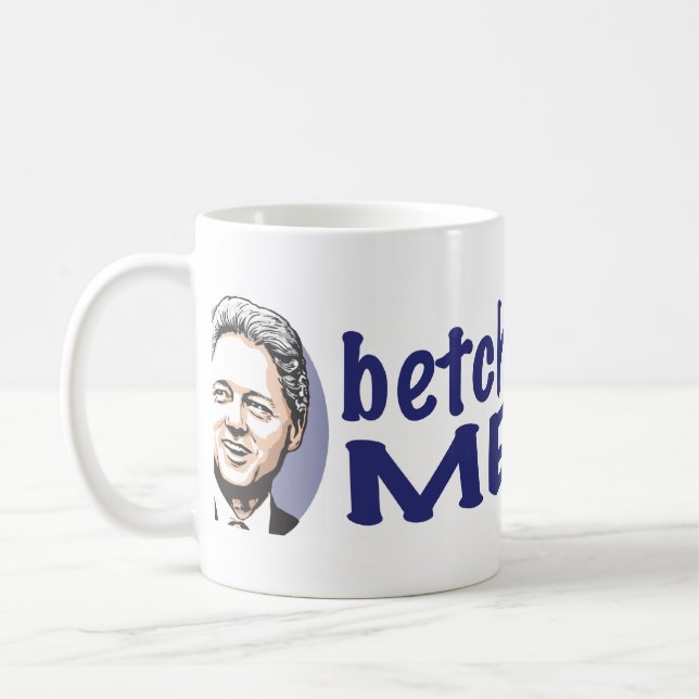Betcha Fräulein Me Now! Bill Clinton Tasse (Links)