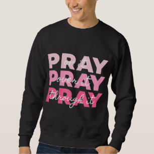 Bete bete beten Auf sie bete über sie bete durch Sweatshirt