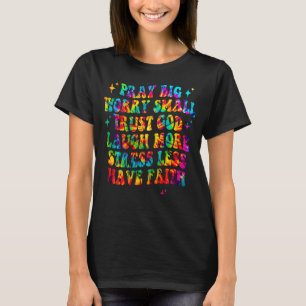Bete Big Besorgnis Small Trust Gott lachen Mehr St T-Shirt