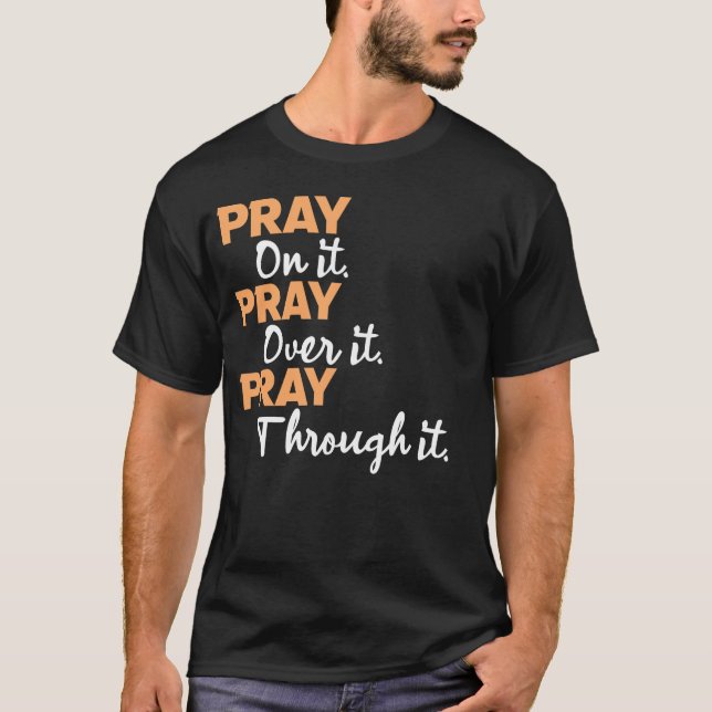 Bete darauf, bete dafür, bete durch ihn! T-Shirt (Vorderseite)