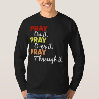 Bete darauf! Bete darüber! Bete durch. T-Shirt