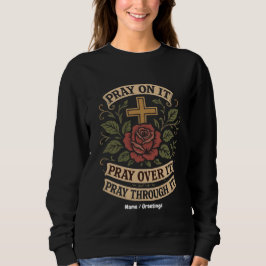 Bete darüber, bete darüber, bete durch seinen Glau Sweatshirt