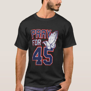 Bete für 45 Donald Trump 2024 Anhänger der Politik T-Shirt