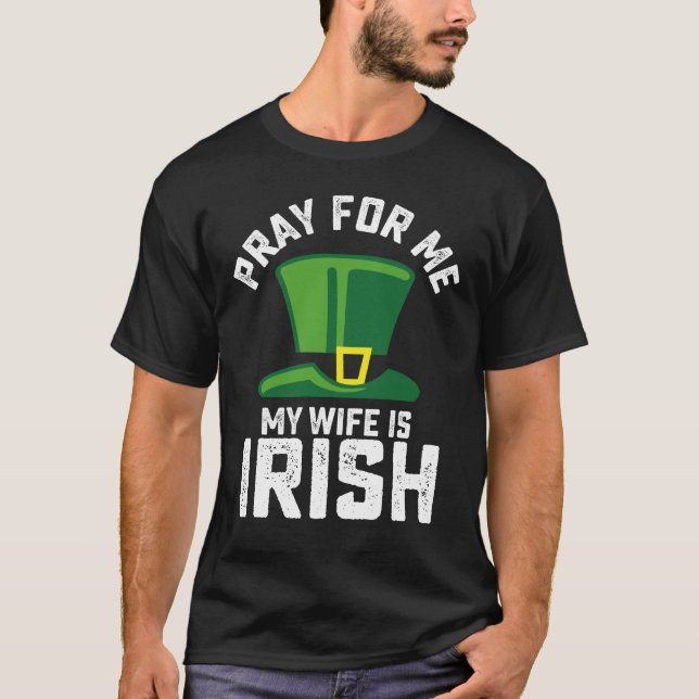 Bete für mich, meine Ehefrau ist der irische St. P T-Shirt (Vorderseite)