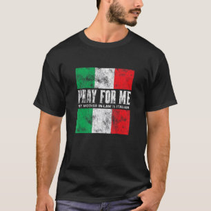 Bete Für Mich Meine Schwiegermutter ist Italiener T-Shirt