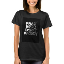 Bete, Hoffnung, mach dir keine Sorgen T - Shirt