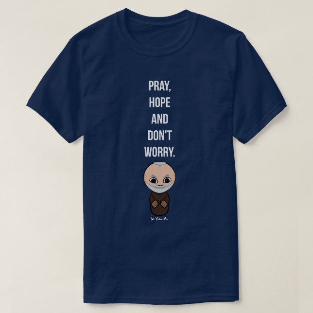 Bete, Hoffnung und mach dir keine Sorgen von Padre T-Shirt (Design vorne)