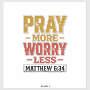 Bete mehr, sorge dich weniger Matthew 6_34 T-Shirt Aufkleber