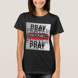 Bete, nicht Panik T-Shirt