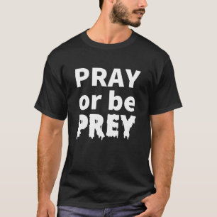 Bete oder sei Beute Gott Zitat T-Shirt