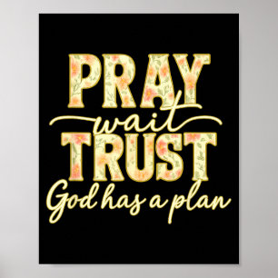 Bete Warte Vertraue Gott Hat Einen Plan Floral Gla Poster