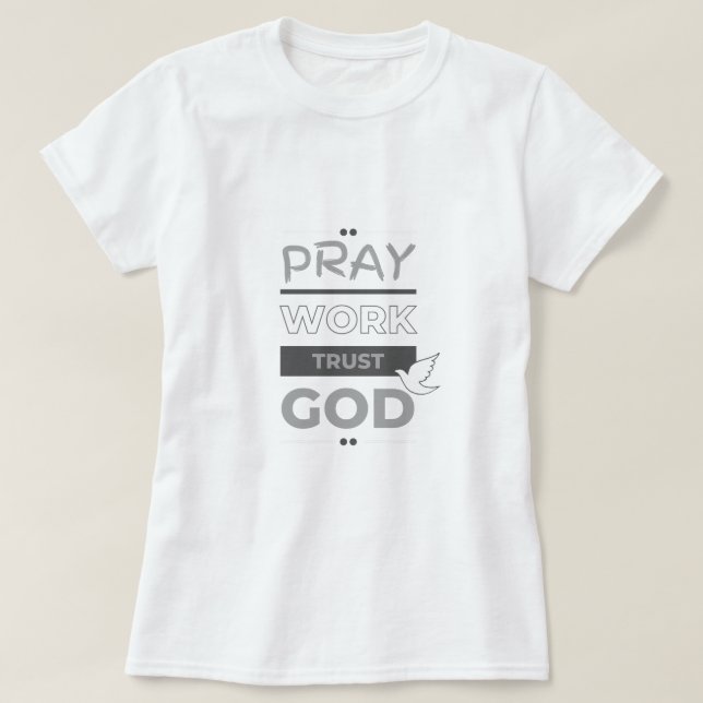Beten, arbeiten, Gott vertrauen T-Shirt (Design vorne)
