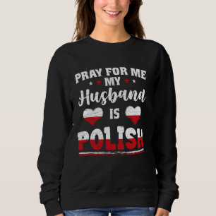 Beten für mich Mein Mann ist polnisch lustige Ehef Sweatshirt