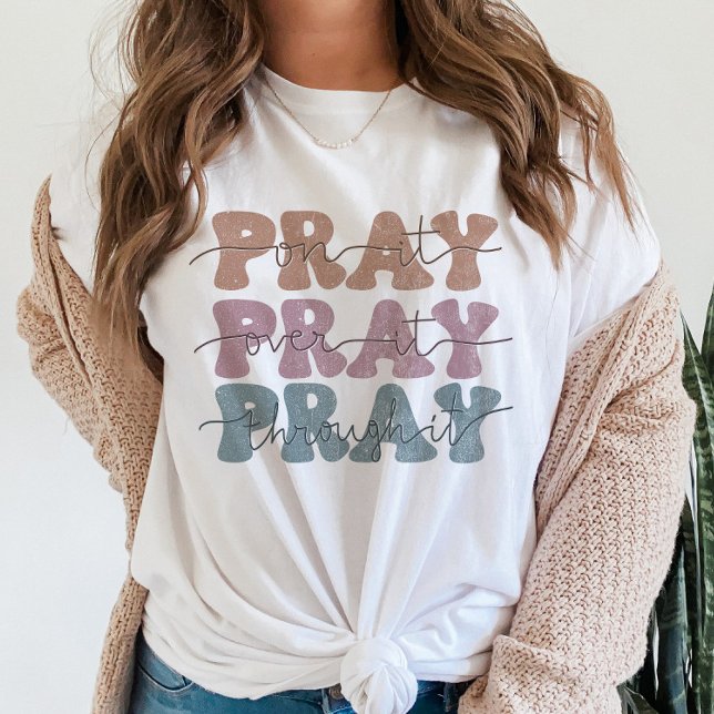 Beten Sie auf es beten über es Christliches Zitat  T-Shirt (Von Creator hochgeladen)