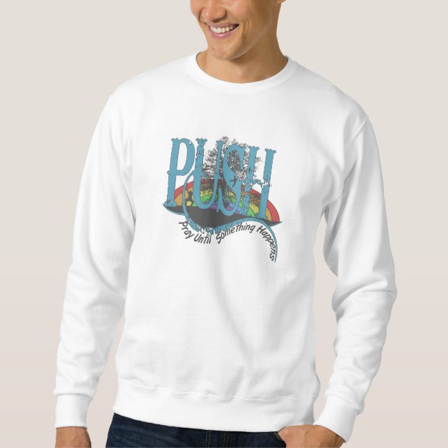 Beten Sie, bis etwas passiert Sweatshirt (Vorderseite)