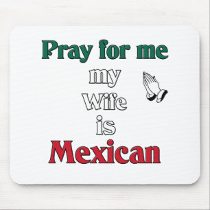 Beten Sie für mich, den meine Ehefrau mexikanisch Mousepad