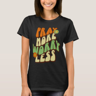 Beten Sie mehr Besorgnis weniger Christlich Glaube T-Shirt