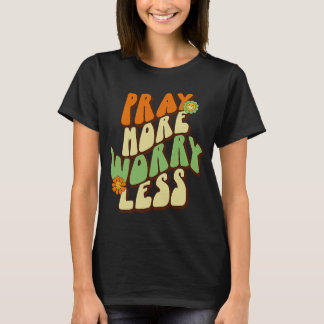 Beten Sie mehr Besorgnis weniger Christlich Glaube T-Shirt