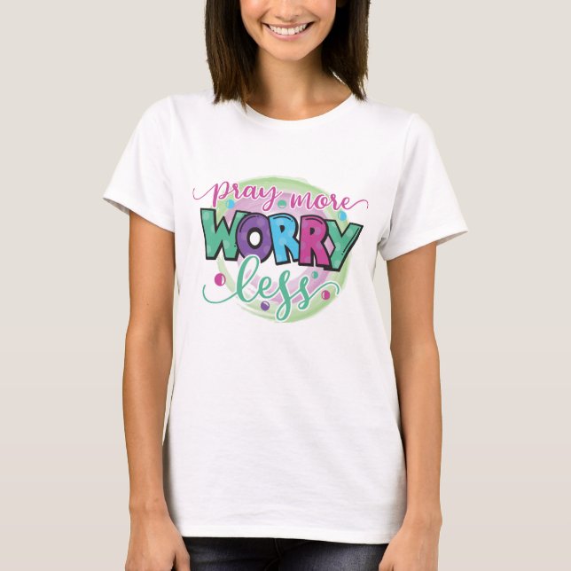 Beten Sie mehr Sorgen weniger motivierend T - Shir T-Shirt (Vorderseite)