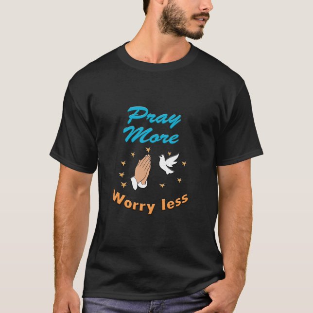 beten Sie mehr Sorgen weniger T-Shirt (Vorderseite)
