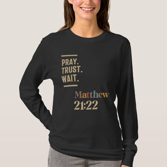 Beten Sie Vertrauen warten Matthew 21:22 Christlic T-Shirt (Vorderseite)