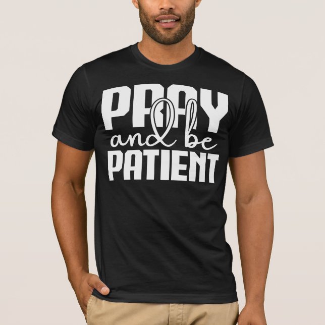 beten und geduldig sein T-Shirt (Vorderseite)