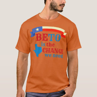 BETO ist die Veränderung, die wir brauchen, vor Go T-Shirt