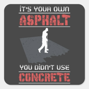Betonarbeiter - Es ist Ihr eigener Asphalt Quadratischer Aufkleber