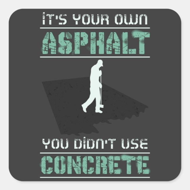 Betonarbeiter - Es ist Ihr eigener Asphalt Quadratischer Aufkleber (Vorderseite)